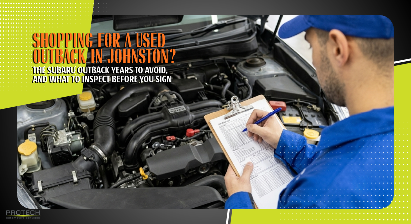 Shopping for a Used Outback in Johnston? The Subaru Outback Years to Avoid, and What to Inspect Before You Sign